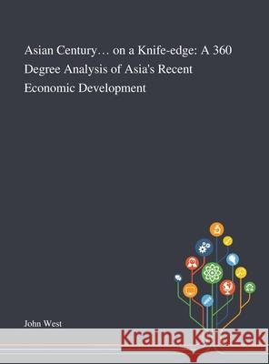 Asian Century... on a Knife-edge: A 360 Degree Analysis of Asia's Recent Economic Development John West 9781013290695 Saint Philip Street Press - książka