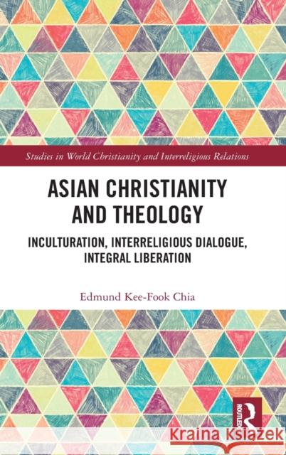 Asian Christianity and Theology: Inculturation, Interreligious Dialogue, Integral Liberation Edmund Kee Chia 9780367340810 Routledge - książka