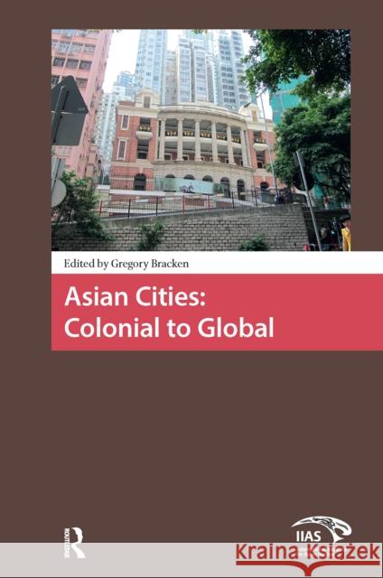 Asian Cities: Colonial to Global Gregory Bracken 9781041175902 Routledge - książka