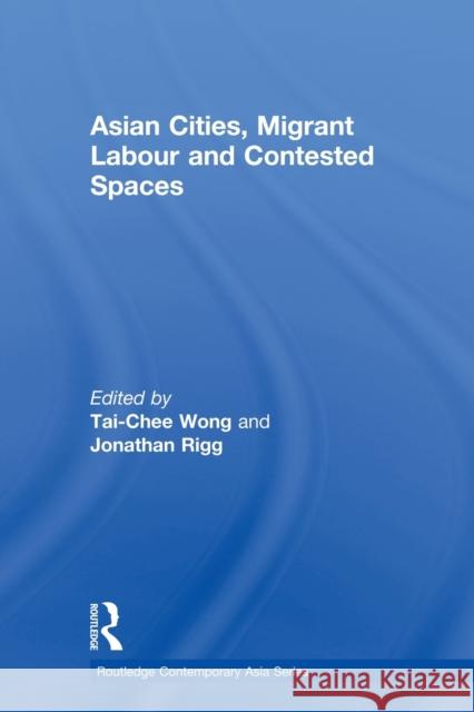 Asian Cities, Migrant Labor and Contested Spaces Tai-Chee Wong Jonathan Rigg 9780415854979 Routledge - książka