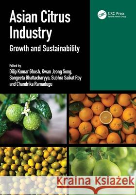 Asian Citrus Industry: Growth and Sustainability Dilip Kumar Ghosh Kwan Jeong Song Sangeeta Bhattacharyya 9781032894669 CRC Press - książka