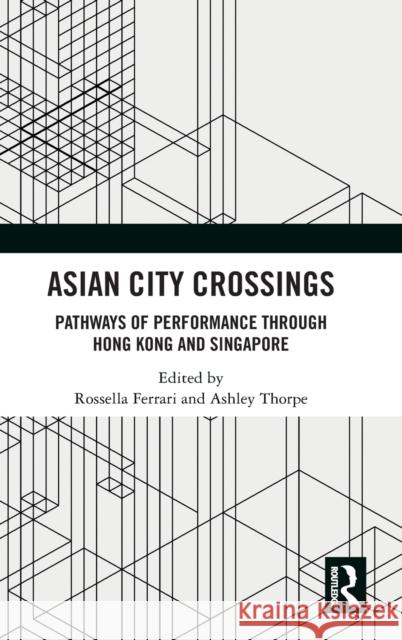 Asian City Crossings: Pathways of Performance through Hong Kong and Singapore Rossella Ferrari Ashley Thorpe  9780367488413 Routledge - książka