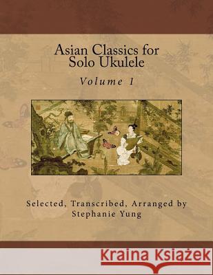 Asian Classics for Solo Ukulele Stephanie Yung 9781499201871 Createspace - książka