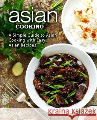 Asian Cooking: A Simple Guide to Asian Cooking with Easy Asian Recipes (2nd Edition) Booksumo Press 9781097675685 Independently Published - książka