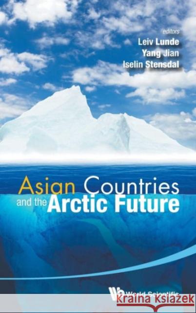 Asian Countries and the Arctic Future Leiv Lunde Jian Yang Iselin Stensdal 9789814644174 World Scientific Publishing Company - książka