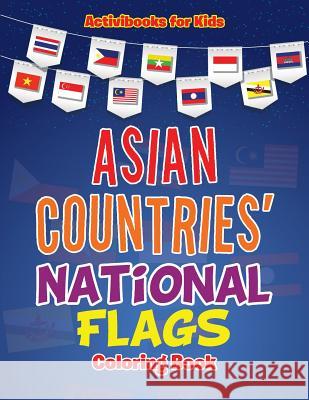 Asian Countries' National Flags Coloring Book Activibooks For Kids   9781683216698 Activibooks for Kids - książka