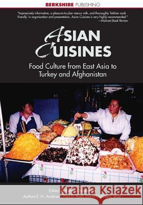 Asian Cuisines: Food Culture and History from Japan and China to Turkey and Afghanistan Anderson et al 9781614720300 Berkshire Publishing Group - książka