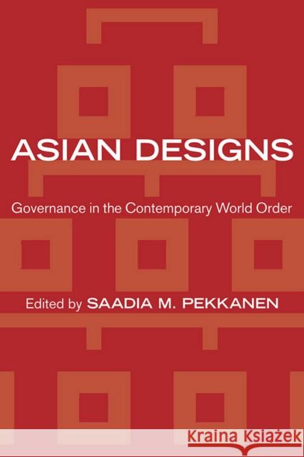 Asian Designs: Governance in the Contemporary World Order Saadia M. Pekkanen 9781501700514 Cornell University Press - książka