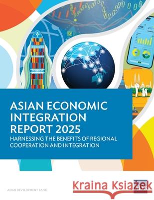 Asian Economic Integration Report 2025: Harnessing the Benefits of Regional Cooperation and Integration Asian Development Bank 9789292772512 Asian Development Bank - książka