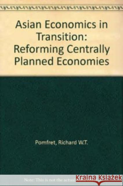 Asian Economics in Transition: Reforming Centrally Planned Economies  9781858982915 Edward Elgar Publishing Ltd - książka