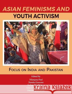 Asian Feminisms and Youth Activism: Focus on India and Pakistan Nilanjana Paul Namita Goswami Sailaja Nandigama 9781952356025 Wagadu Press - książka