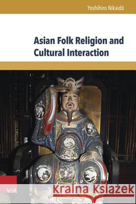 Asian Folk Religion and Cultural Interaction Yoshihiro Nikaido 9783847104858 V&r Unipress - książka
