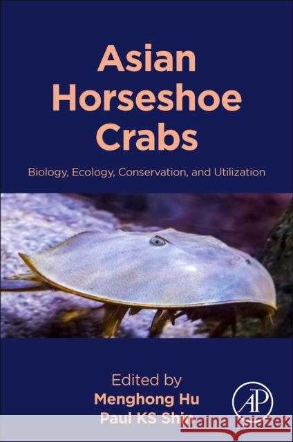Asian Horseshoe Crabs: Biology, Ecology, Conservation, and Utilization Menghong Hu Paul K Kit Yue Kwan 9780443156373 Academic Press - książka