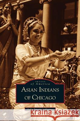 Asian Indians of Chicago Indo American Book Co, America Indo, Indo-American Center 9781531613549 Arcadia Publishing Library Editions - książka