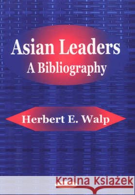 Asian Leaders: A Bibliography Herbert E Walp 9781590330524 Nova Science Publishers Inc - książka