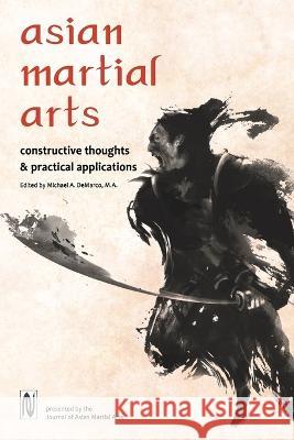 Asian Martial Arts: Constructive Thoughts and Practical Applications: Constructive Thoughts & Practical Applications Michael DeMarco Robert Dohrenwend James Grady 9781893765962 Via Media Publishing Company - książka