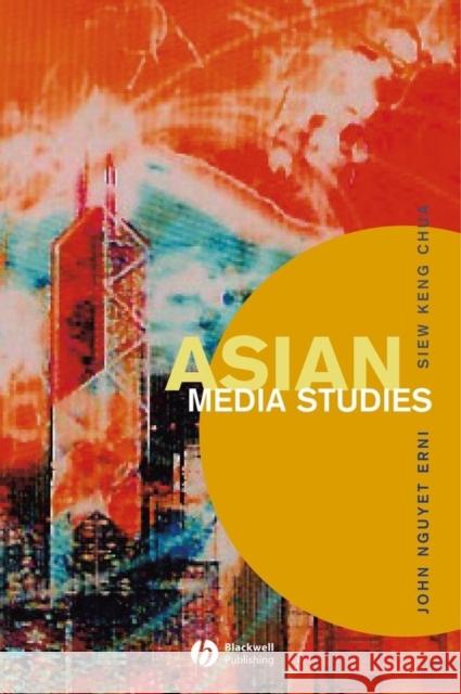 Asian Media Studies: Politics of Subjectivities Erni, John Nguyet 9780631234982 Blackwell Publishers - książka