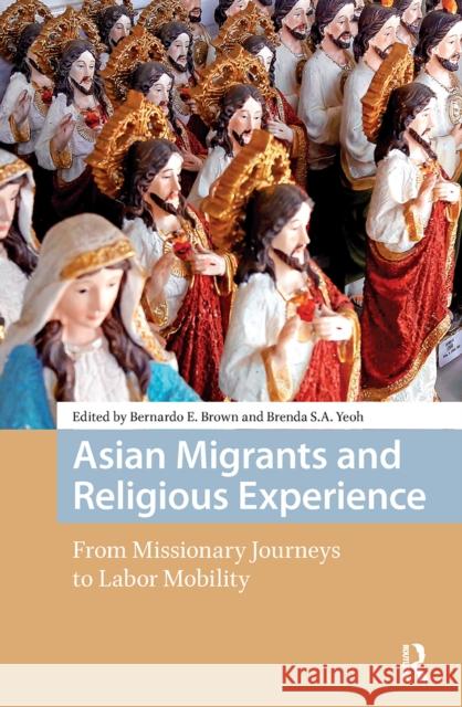 Asian Migrants and Religious Experience: From Missionary Journeys to Labor Mobility Bernardo Brown Brenda Yeoh 9781041175919 Routledge - książka