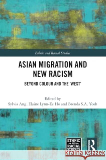 Asian Migration and New Racism: Beyond Colour and the 'West' Sylvia Ang Elaine Lynn-Ee Ho Brenda S. a. Yeoh 9781032355269 Routledge - książka