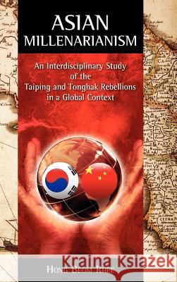 Asian Millenarianism: An Interdisciplinary Study of the Taiping and Tonghak Rebellions in a Global Context Rhee, Hong Beom 9781934043424 Cambria Press - książka