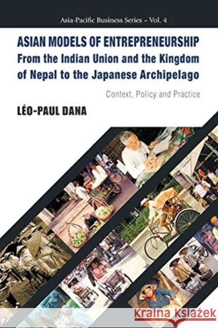Asian Models of Entrepreneurship -- From the Indian Union and the Kingdom of Nepal to the Japanese Archipelago: Context, Policy and Practice Leo-Paul Dana 9789813203334 World Scientific Publishing Company - książka