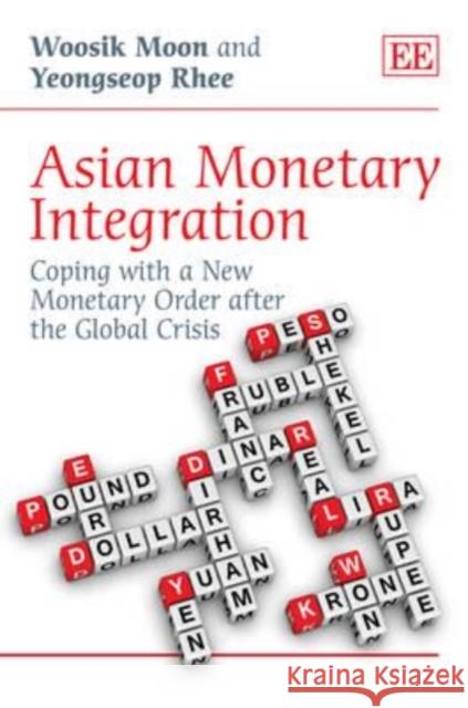 Asian Monetary Integration: Coping with a New Monetary Order After the Global Crisis Woosik Moon Yeongseop Rhee  9781849807425 Edward Elgar Publishing Ltd - książka