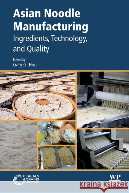 Asian Noodle Manufacturing: Ingredients, Technology, and Quality Gary Hou 9780128128732 Woodhead Publishing and AACC International Pr - książka