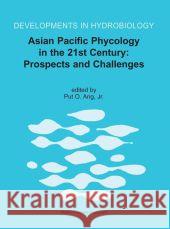 Asian Pacific Phycology in the 21st Century: Prospects and Challenges: Proceeding of the Second Asian Pacific Phycological Forum, Held in Hong Kong, C Ang, Put O., Jr. 9781402017247 SPRINGER NETHERLANDS - książka