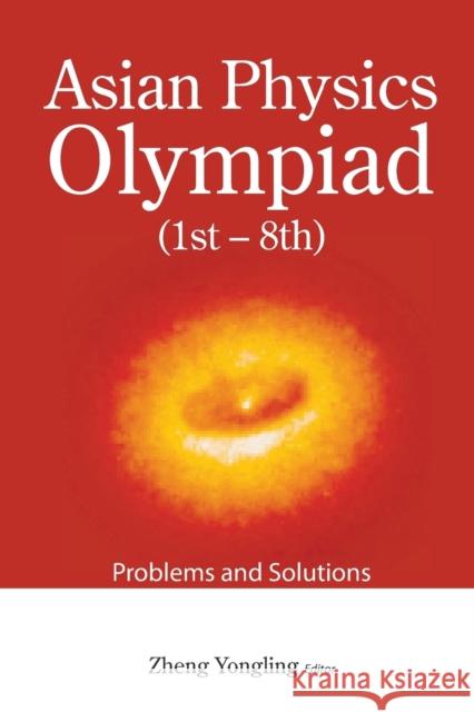 Asian Physics Olympiad (1st-8th): Problems and Solutions Zheng, Yongling 9789814271431 WORLD SCIENTIFIC PUBLISHING CO PTE LTD - książka