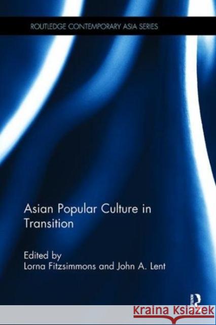 Asian Popular Culture in Transition John A. Lent Lorna Fitzsimmons  9781138108523 Routledge - książka