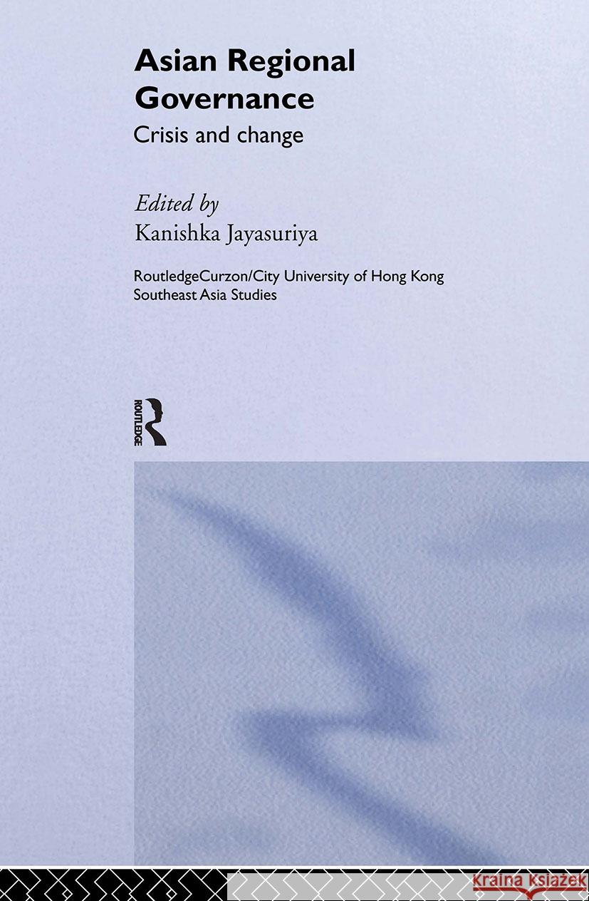 Asian Regional Governance: Crisis and Change Jayasuriya, Kanishka 9780415321914 Taylor & Francis Ltd - książka