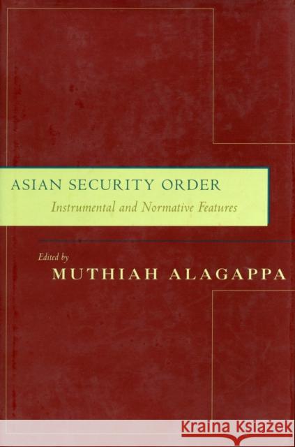 Asian Security Order: Instrumental and Normative Features Alagappa, Muthiah 9780804746281 Stanford University Press - książka
