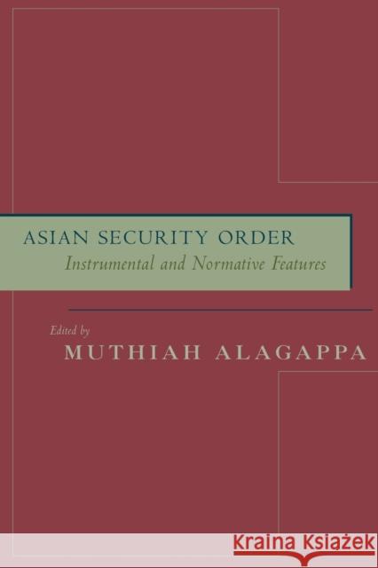 Asian Security Order: Instrumental and Normative Features Alagappa, Muthiah 9780804746298 Stanford University Press - książka