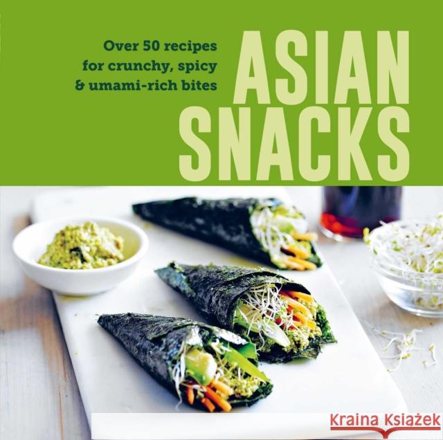 Asian Snacks: 50 Recipes for Crunchy, Spicy & Umami-Rich Bites Ryland Peters & (Ryland Peters & Small) Small 9781788797221 Ryland Peters & Small - książka
