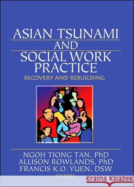 Asian Tsunami and Social Work Practice : Recovery and Rebuilding Ngoh Tiong Tan 9780789032355 Haworth Press - książka