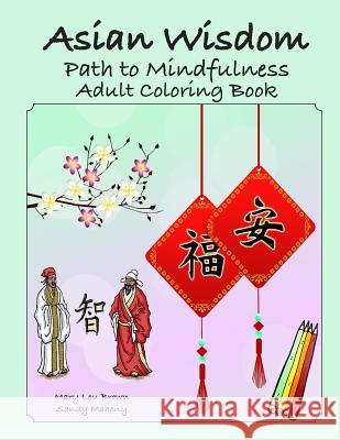 Asian Wisdom: Path to Mindfulness Adult Coloring Book Mary Lou Brown Sandy Mahony 9781532717222 Createspace Independent Publishing Platform - książka