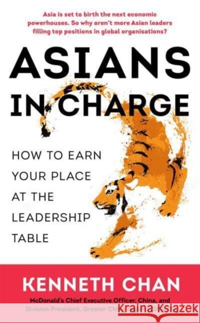 Asians in Charge: How to Earn Your Place at the Leadership Table Kenneth Chan 9789815009873 Marshall Cavendish International (Asia) Pte L - książka