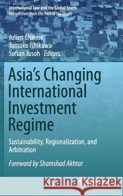 Asia's Changing International Investment Regime: Sustainability, Regionalization, and Arbitration Chaisse, Julien 9789811058813 Springer - książka