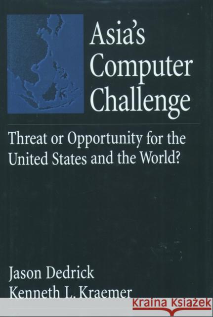 Asia's Computer Challenge: Threat or Opportunity for the United States and the World? Dedrick, Jason 9780195122015 Oxford University Press, USA - książka