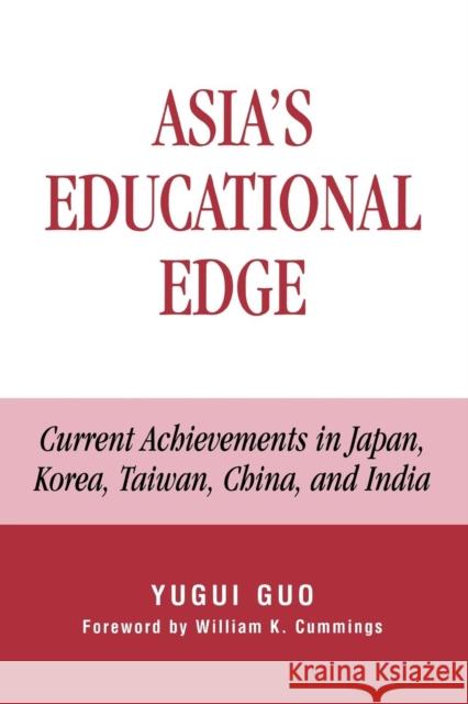 Asia's Educational Edge: Current Achievements in Japan, Korea, Taiwan, China, and India Guo, Yugui 9780739128084 Lexington Books - książka