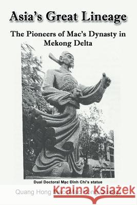 Asia's Great Lineage: The Pioneers of Mac's Dynasty in Mekong Delta Mac Hồng) Quang Hong Mac (Quang 9781681816999 Strategic Book Publishing - książka