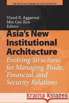 Asia's New Institutional Architecture: Evolving Structures for Managing Trade, Financial, and Security Relations Aggarwal, Vinod K. 9783540748878 SPRINGER-VERLAG BERLIN AND HEIDELBERG GMBH &  - książka