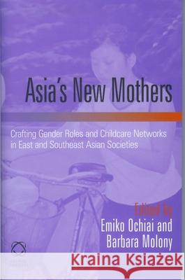 Asia's New Mothers: Crafting Gender Roles and Childcare Networks in East and Southeast Asian Societies Emiko Ochiai Barbara Molony 9781905246373 University of Hawaii Press - książka