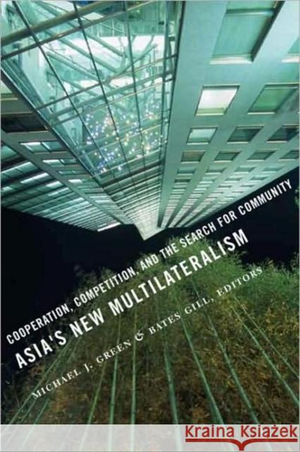 Asia's New Multilateralism: Cooperation, Competition, and the Search for Community Green, Michael 9780231144421 Columbia University Press - książka