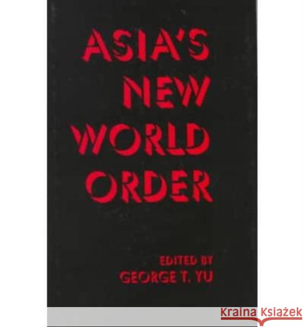 Asia's New World Order George T. Yu 9780814796849 New York University Press - książka