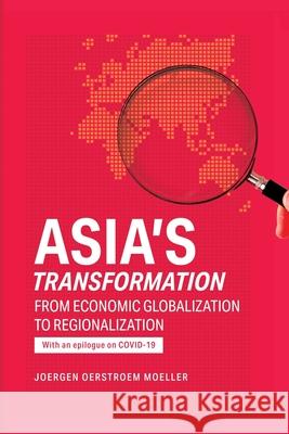 Asia's Transformation: From Economic Globalization to Regionalization Joergen Oerstroem Meoller 9789814881227 Iseas-Yusof Ishak Institute - książka