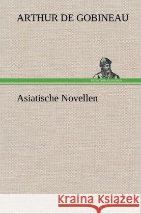 Asiatische Novellen Arthur De Gobineau 9783847249788 Tredition Classics - książka