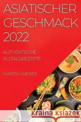 Asiatischer Geschmack 2022: Authentische Alltagsrezepte Martin Weber   9781804508053 Martin Weber - książka