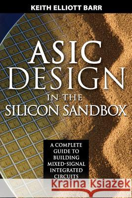 ASIC Design in the Silicon Sandbox: A Complete Guide to Building Mixed-Signal Integrated Circuits Keith Barr 9780071481618 McGraw-Hill Professional Publishing - książka