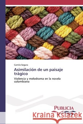 Asimilación de un paisaje trágico Segura, Camila 9786202431385 Publicia - książka